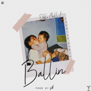 Pablo Chill-E – Ballin (Spanish Remix)